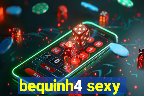 bequinh4 sexy